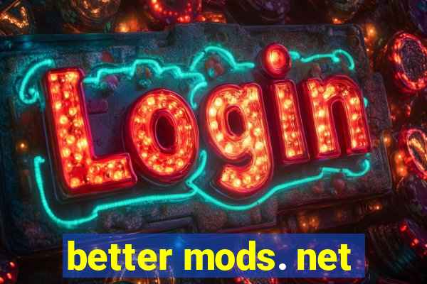 better mods. net